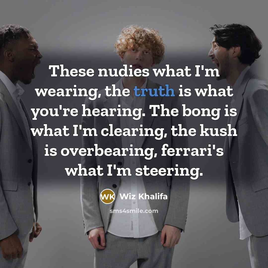 “These nudies what I'm wearing, the truth is what you're…” quote by Wiz Khalifa