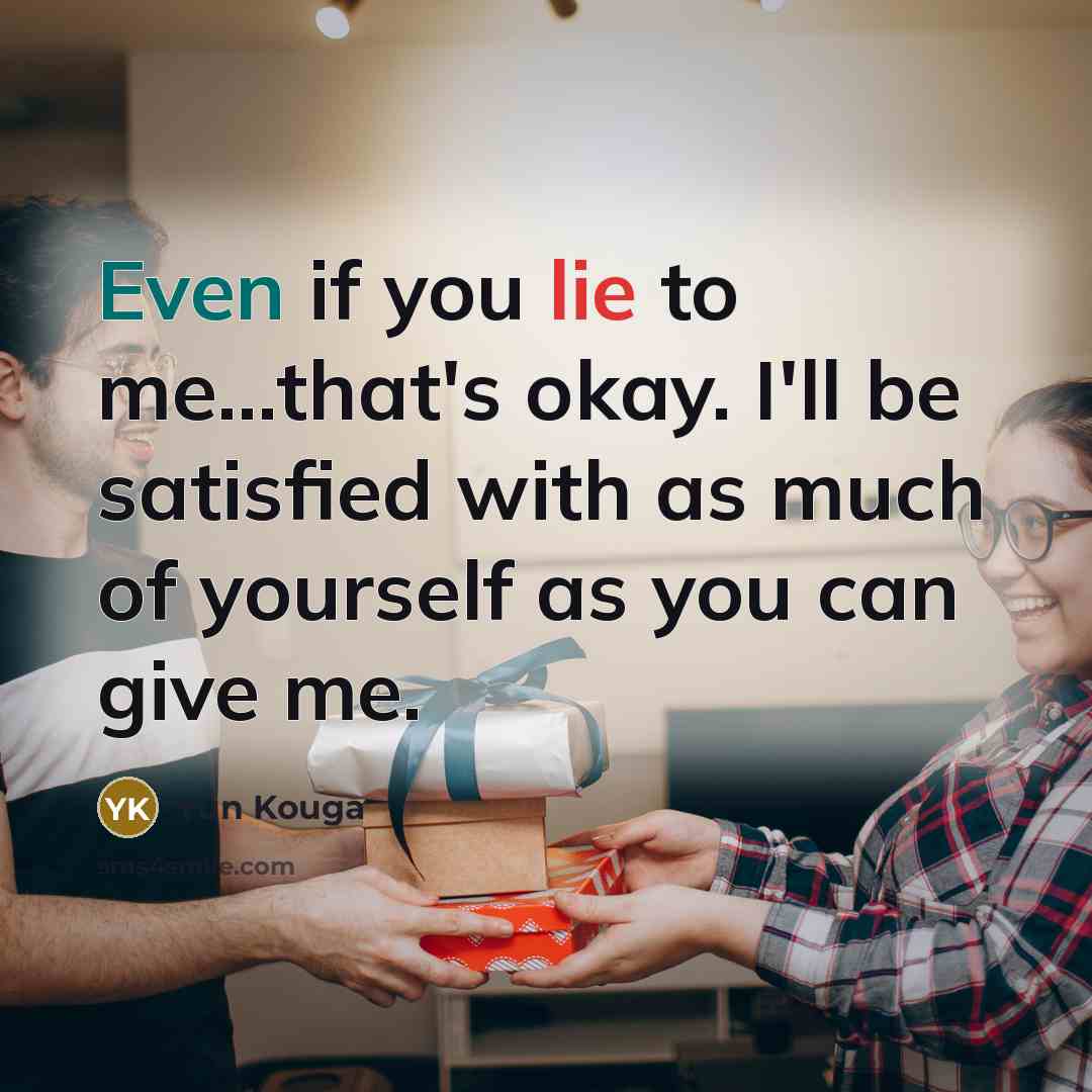 “Even if you lie to me...that's okay. I'll be satisfied…” quote by Yun Kouga
