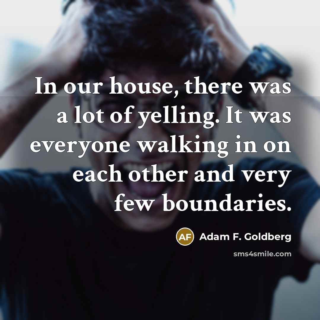 “In our house, there was a lot of yelling. It…” quote by Adam F. Goldberg