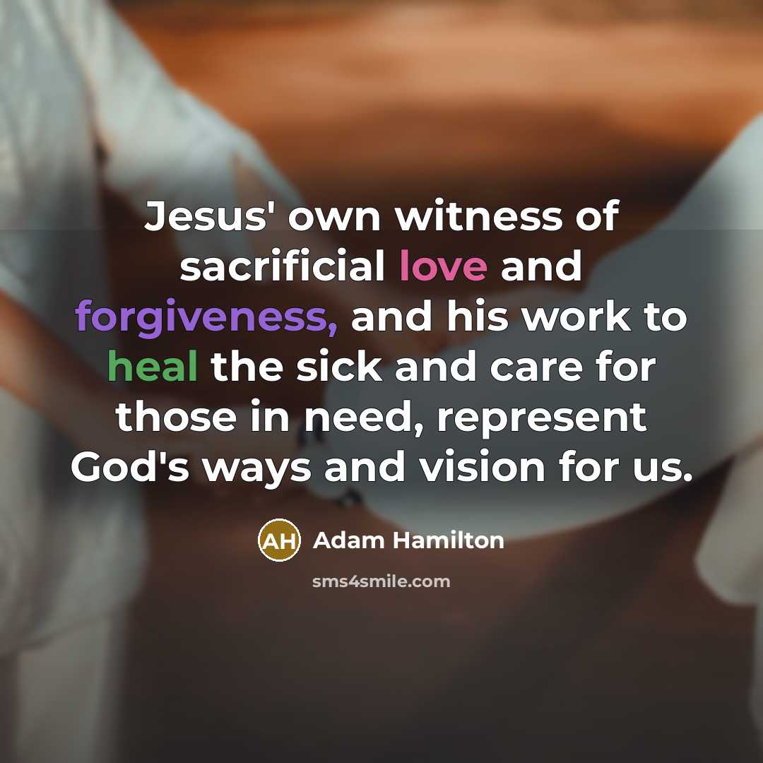 “Jesus' own witness of sacrificial love and forgiveness, and his…” quote by Adam Hamilton