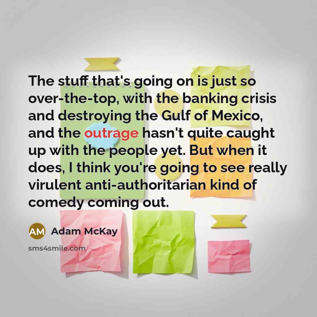 “The stuff that's going on is just so over-the-top, with…” quote by Adam McKay