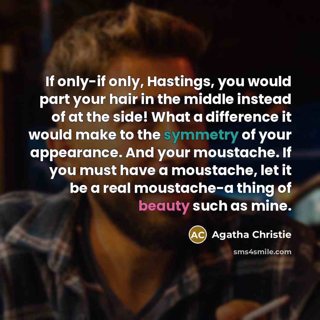 “If only-if only, Hastings, you would part your hair in…” quote by Agatha Christie