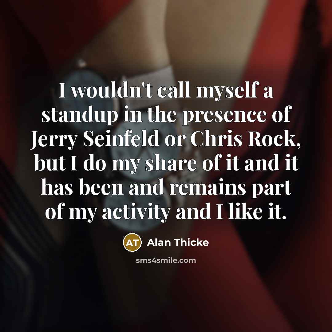 “I wouldn't call myself a standup in the presence of…” quote by Alan Thicke