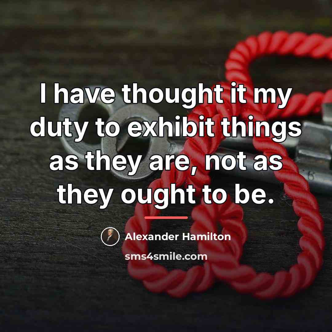 “I have thought it my duty to exhibit things as…” quote by Alexander Hamilton