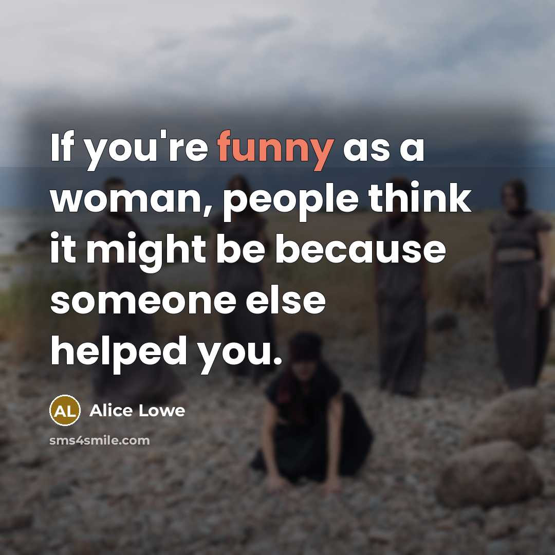 “If you're funny as a woman, people think it might…” quote by Alice Lowe