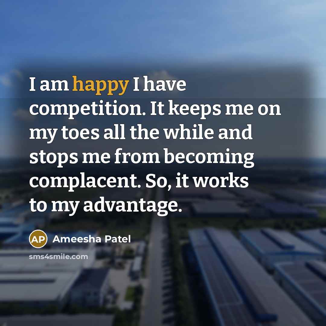 “I am happy I have competition. It keeps me on…” quote by Ameesha Patel