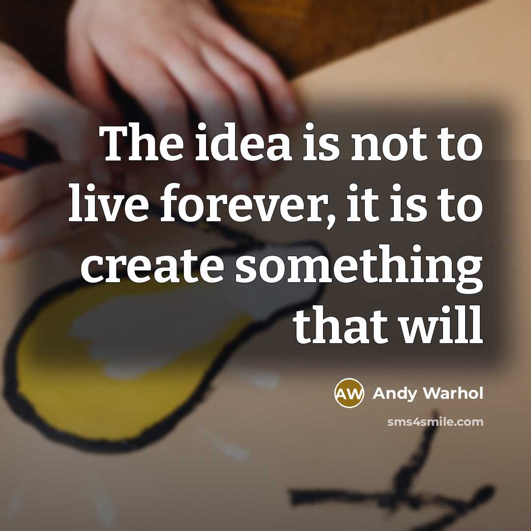 “The idea is not to live forever, it is to…” quote by Andy Warhol