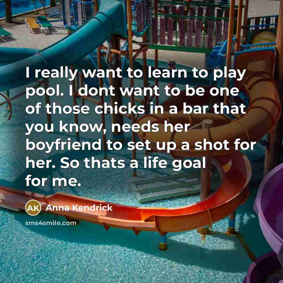 “I really want to learn to play pool. I dont…” quote by Anna Kendrick