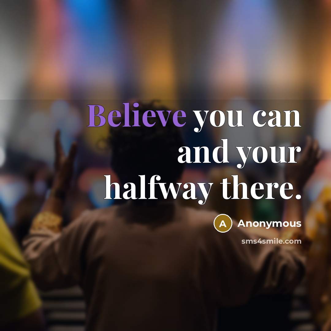 “Believe you can and your halfway there.…” quote by Anonymous