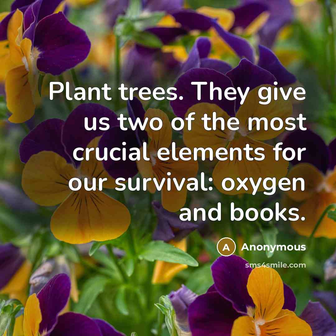 “Plant trees. They give us two of the most crucial…” quote by Anonymous