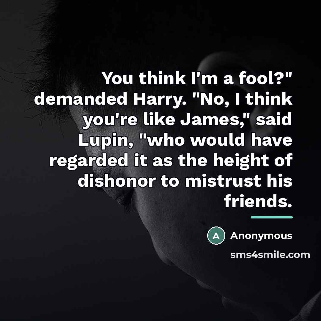 “You think I'm a fool?" demanded Harry. "No, I think…” quote by Anonymous