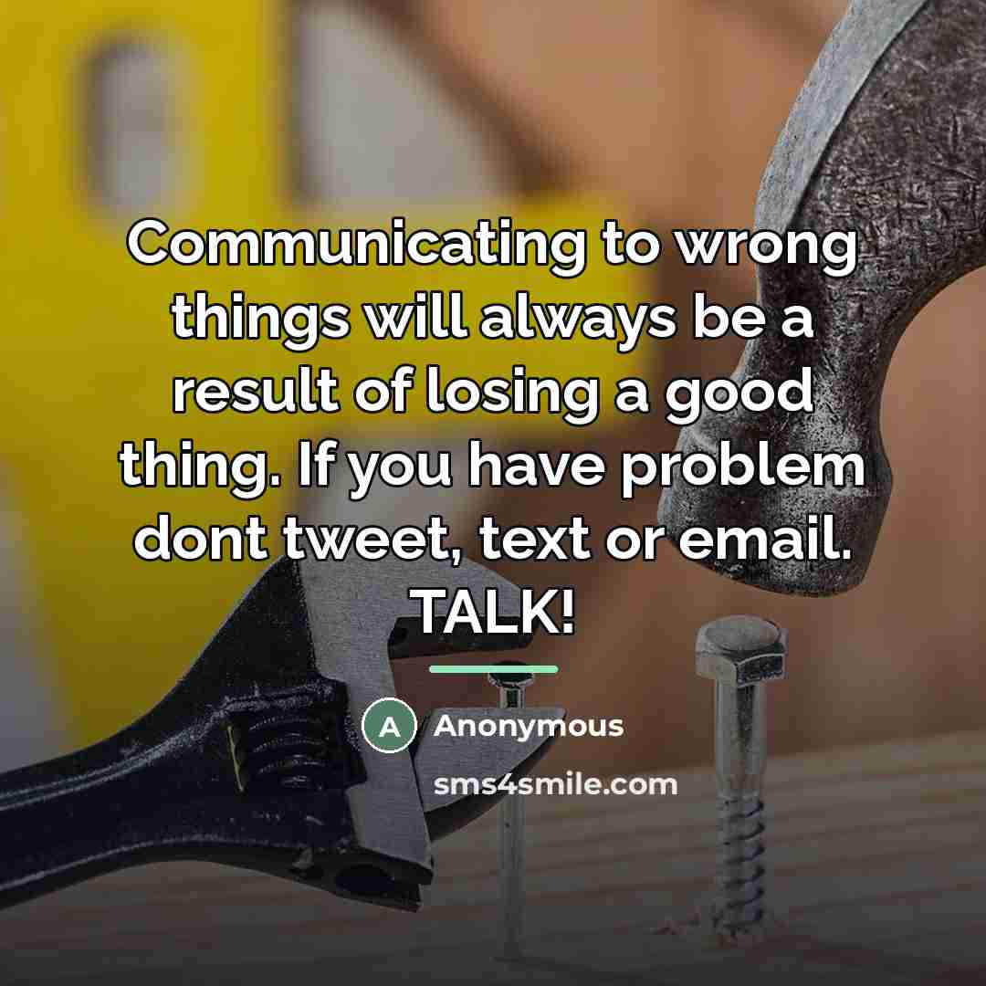 “Communicating to wrong things will always be a result of…” quote by Anonymous