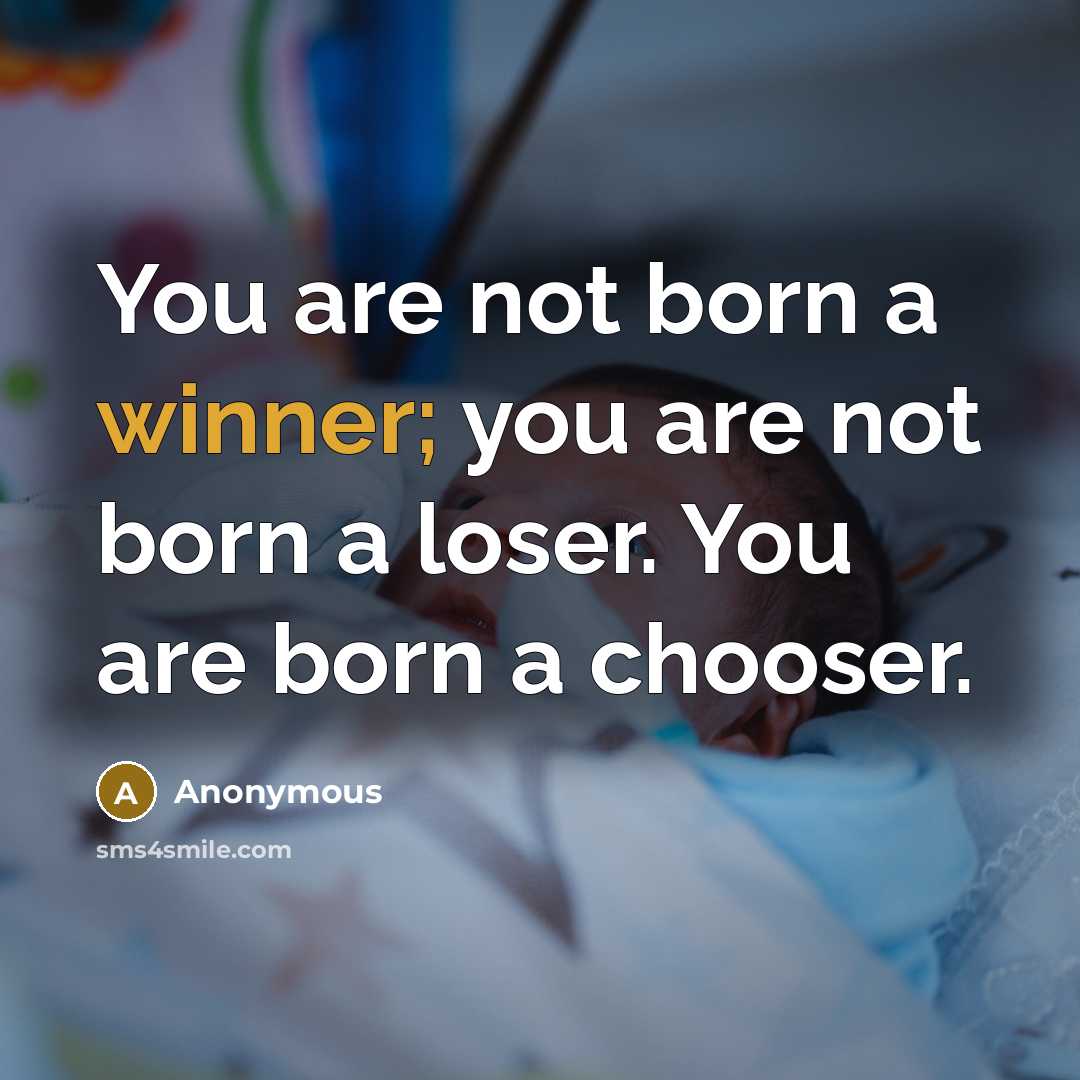 “You are not born a winner; you are not born…” quote by Anonymous