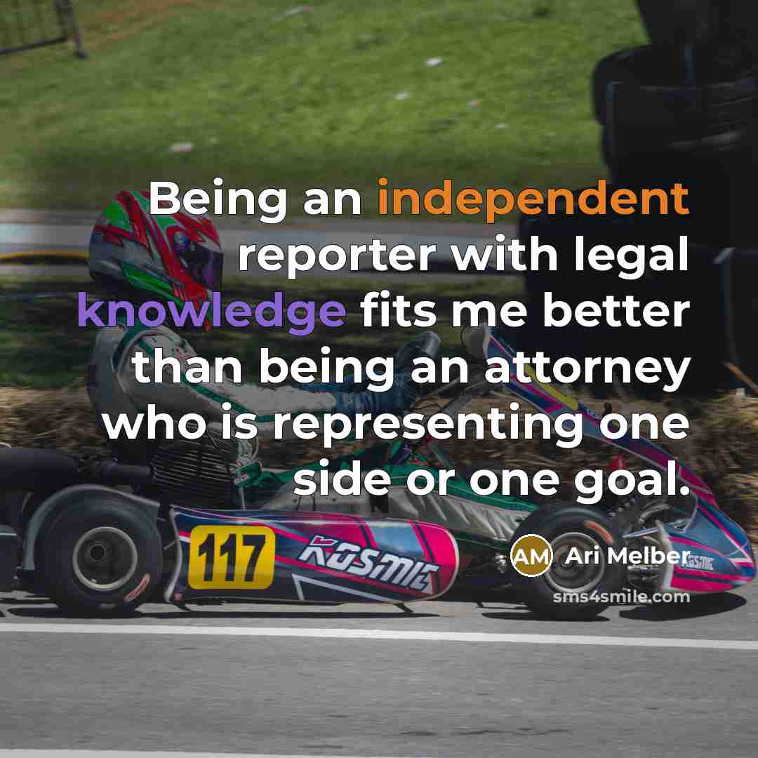 “Being an independent reporter with legal knowledge fits me better…” quote by Ari Melber