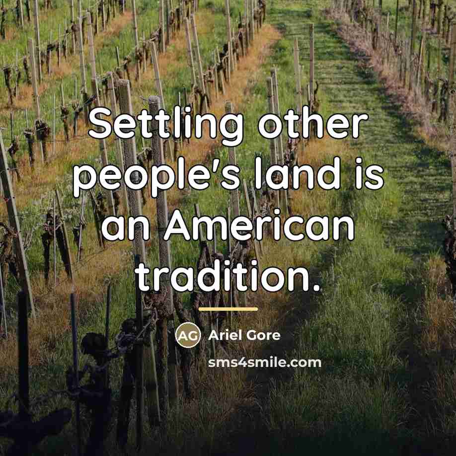 “Settling other people's land is an American tradition.…” quote by Ariel Gore