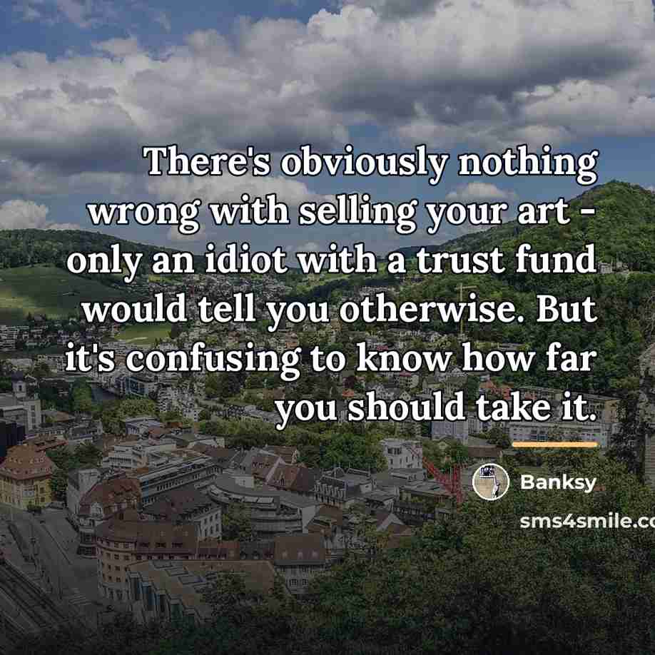 “There's obviously nothing wrong with selling your art - only…” quote by Banksy