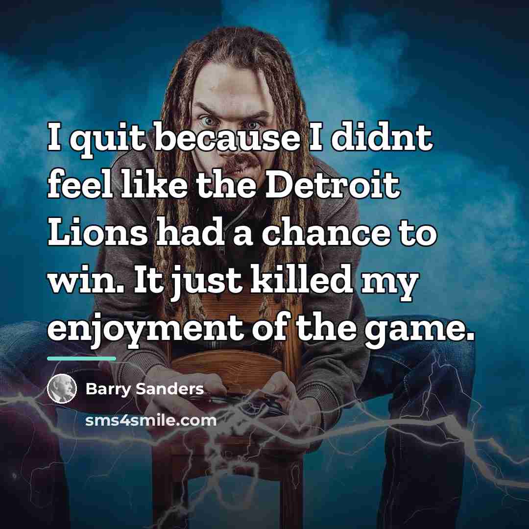 “I quit because I didnt feel like the Detroit Lions…” quote by Barry Sanders