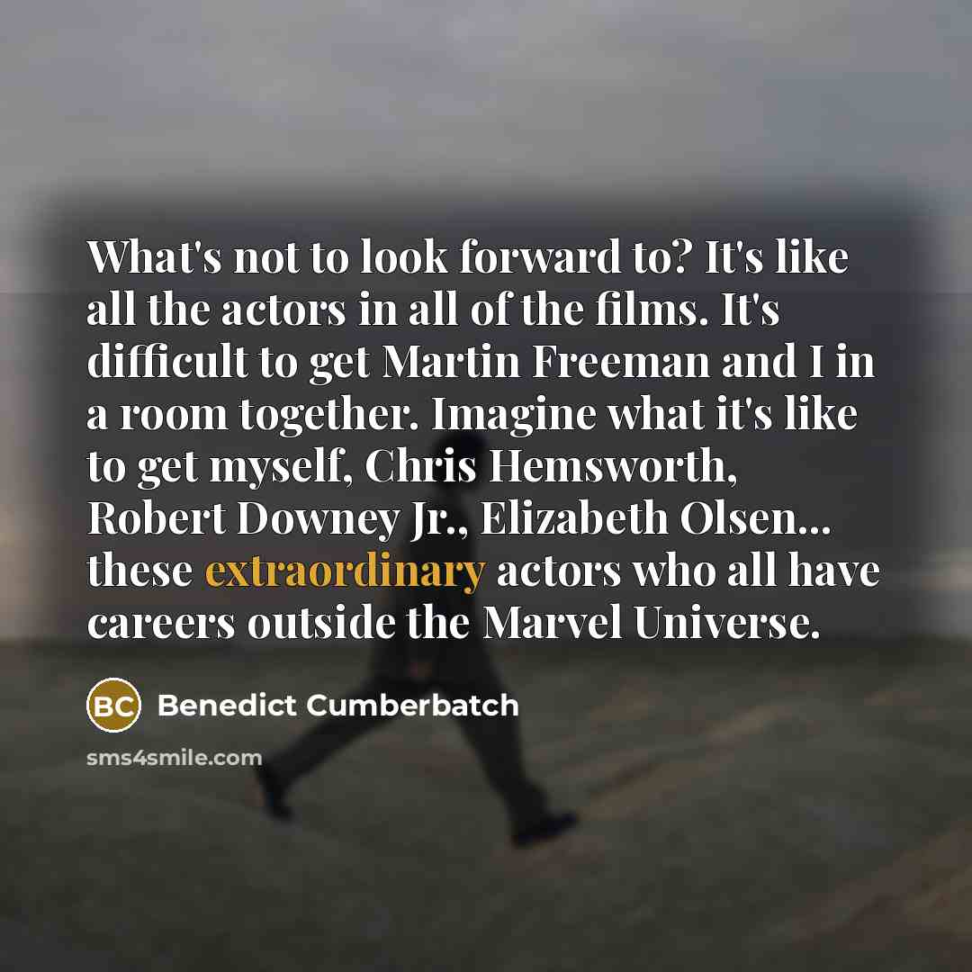 “What's not to look forward to? It's like all the…” quote by Benedict Cumberbatch