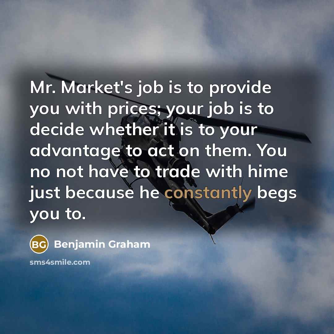 “Mr. Market's job is to provide you with prices; your…” quote by Benjamin Graham