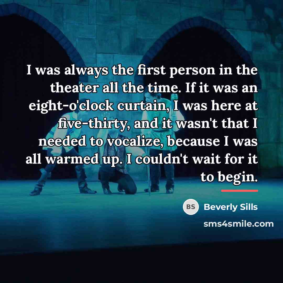 “I was always the first person in the theater all…” quote by Beverly Sills