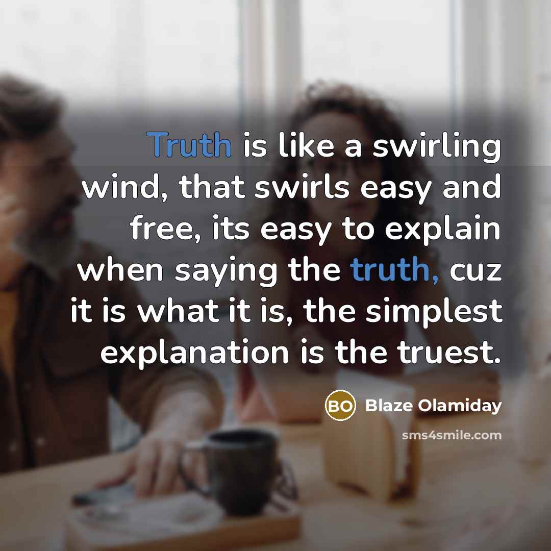 “Truth is like a swirling wind, that swirls easy and…” quote by Blaze Olamiday