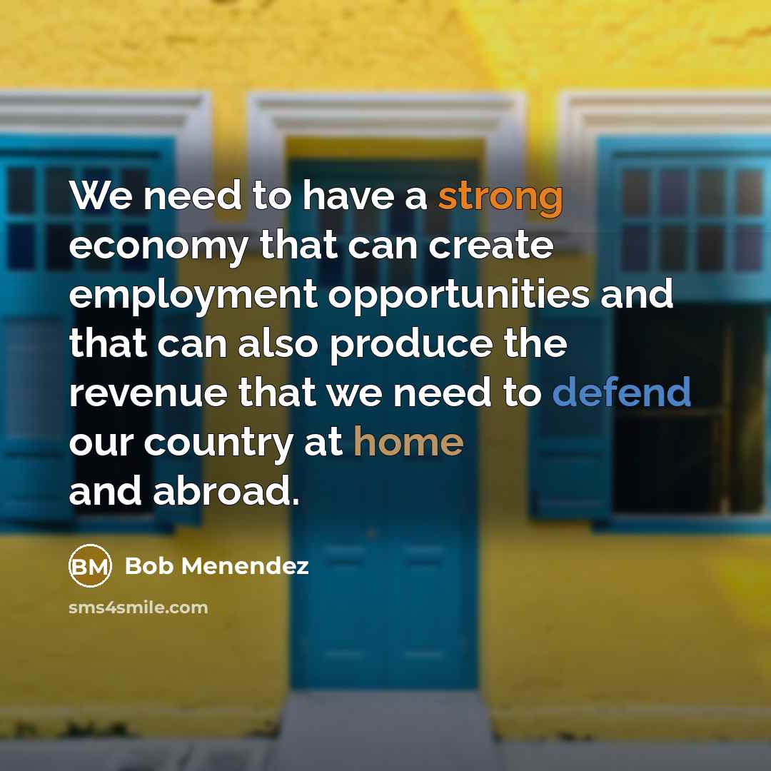 “We need to have a strong economy that can create…” quote by Bob Menendez