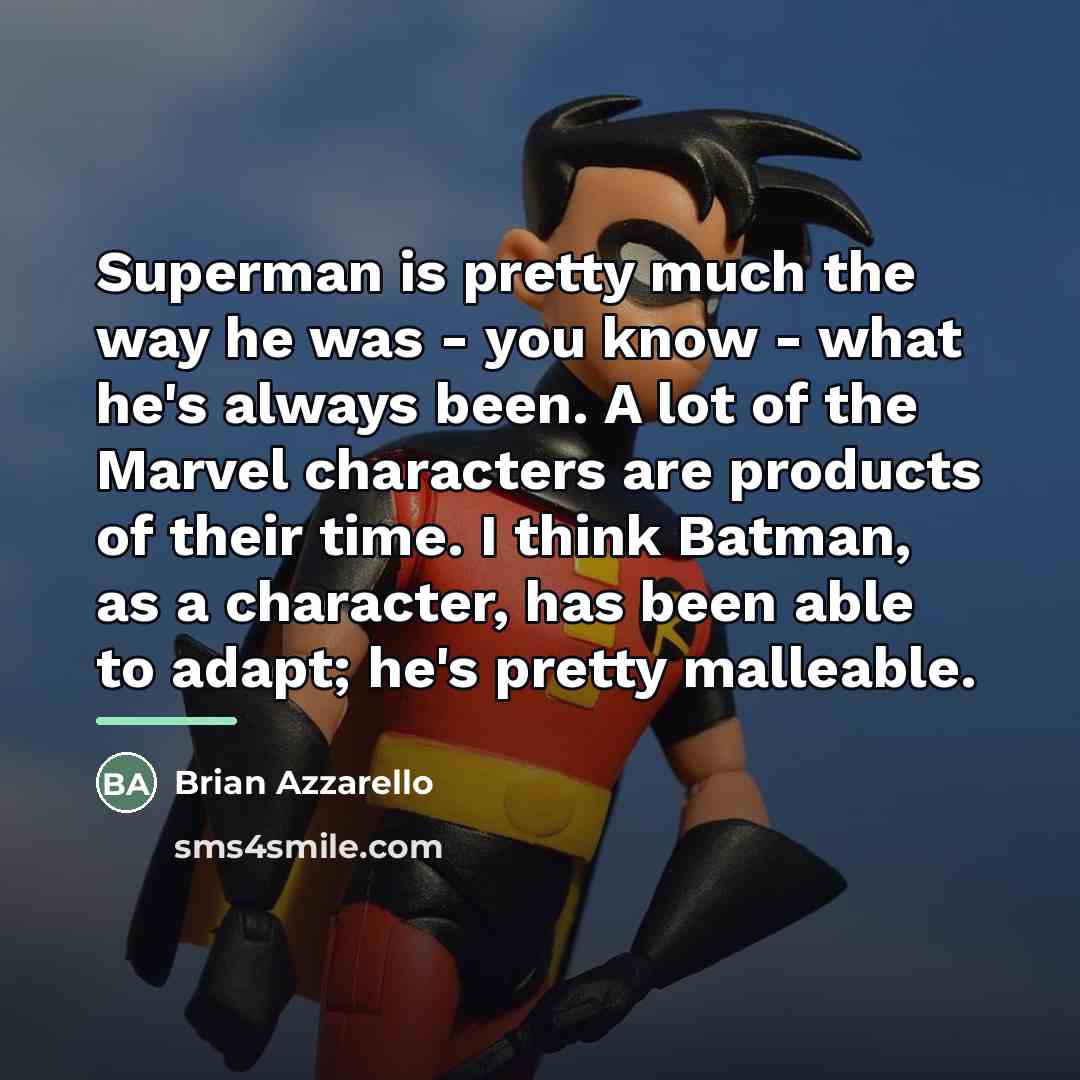 “Superman is pretty much the way he was - you…” quote by Brian Azzarello