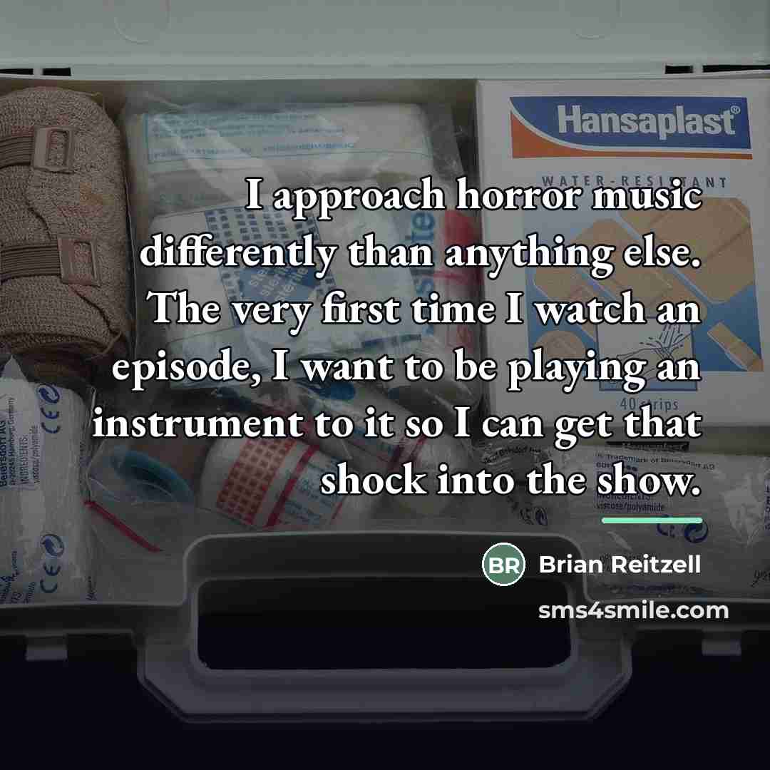 “I approach horror music differently than anything else. The very…” quote by Brian Reitzell