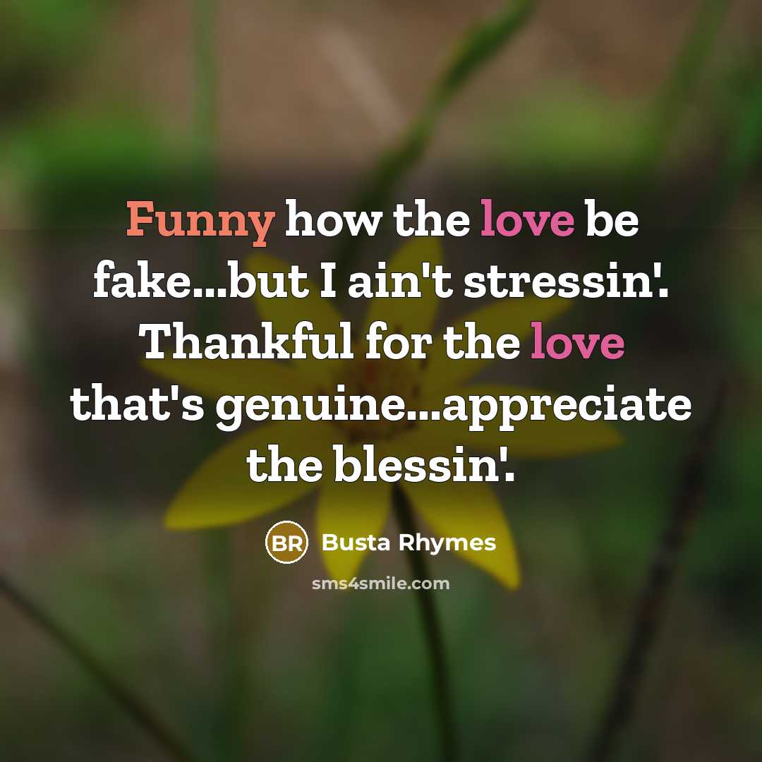 “Funny how the love be fake...but I ain't stressin'. Thankful…” quote by Busta Rhymes