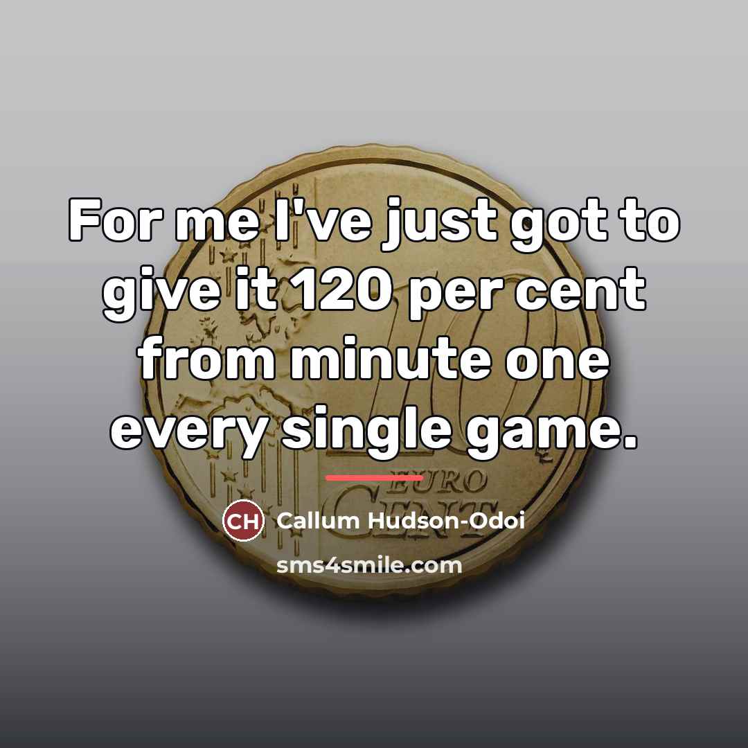 “For me I've just got to give it 120 per…” quote by Callum Hudson-Odoi