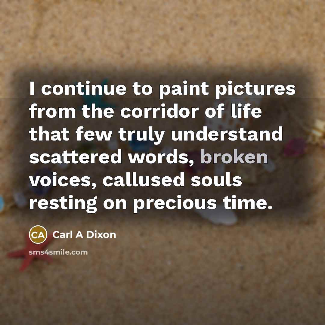 “I continue to paint pictures from the corridor of life…” quote by Carl A Dixon