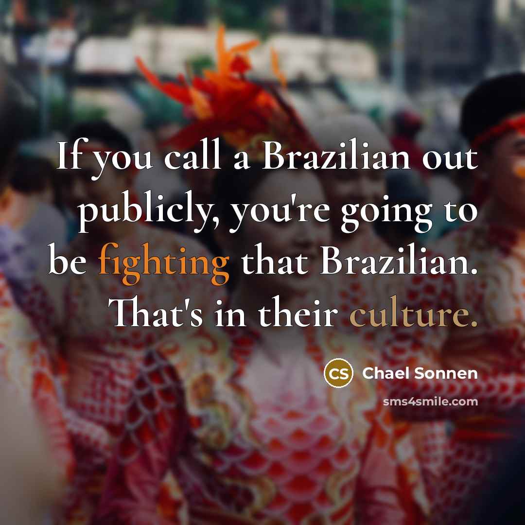“If you call a Brazilian out publicly, you're going to…” quote by Chael Sonnen