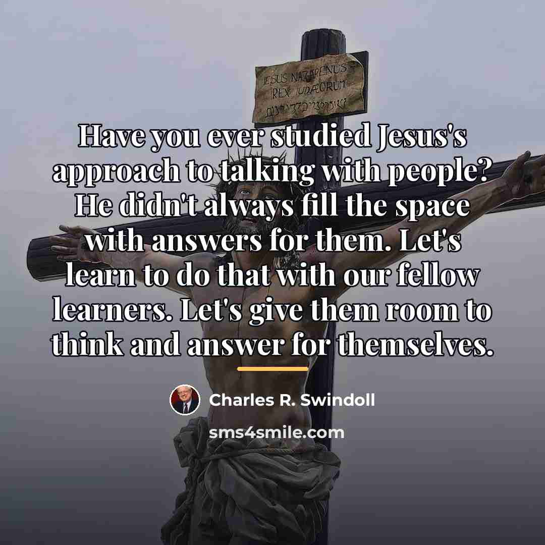 “Have you ever studied Jesus's approach to talking with people?…” quote by Charles R. Swindoll