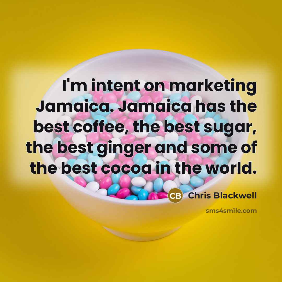 “I'm intent on marketing Jamaica. Jamaica has the best coffee,…” quote by Chris Blackwell