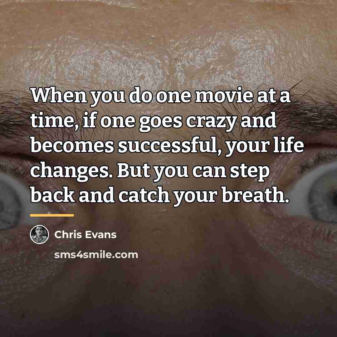 “When you do one movie at a time, if one…” quote by Chris Evans