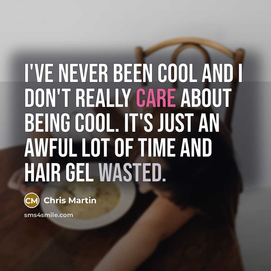 “I've never been cool and I don't really care about…” quote by Chris Martin