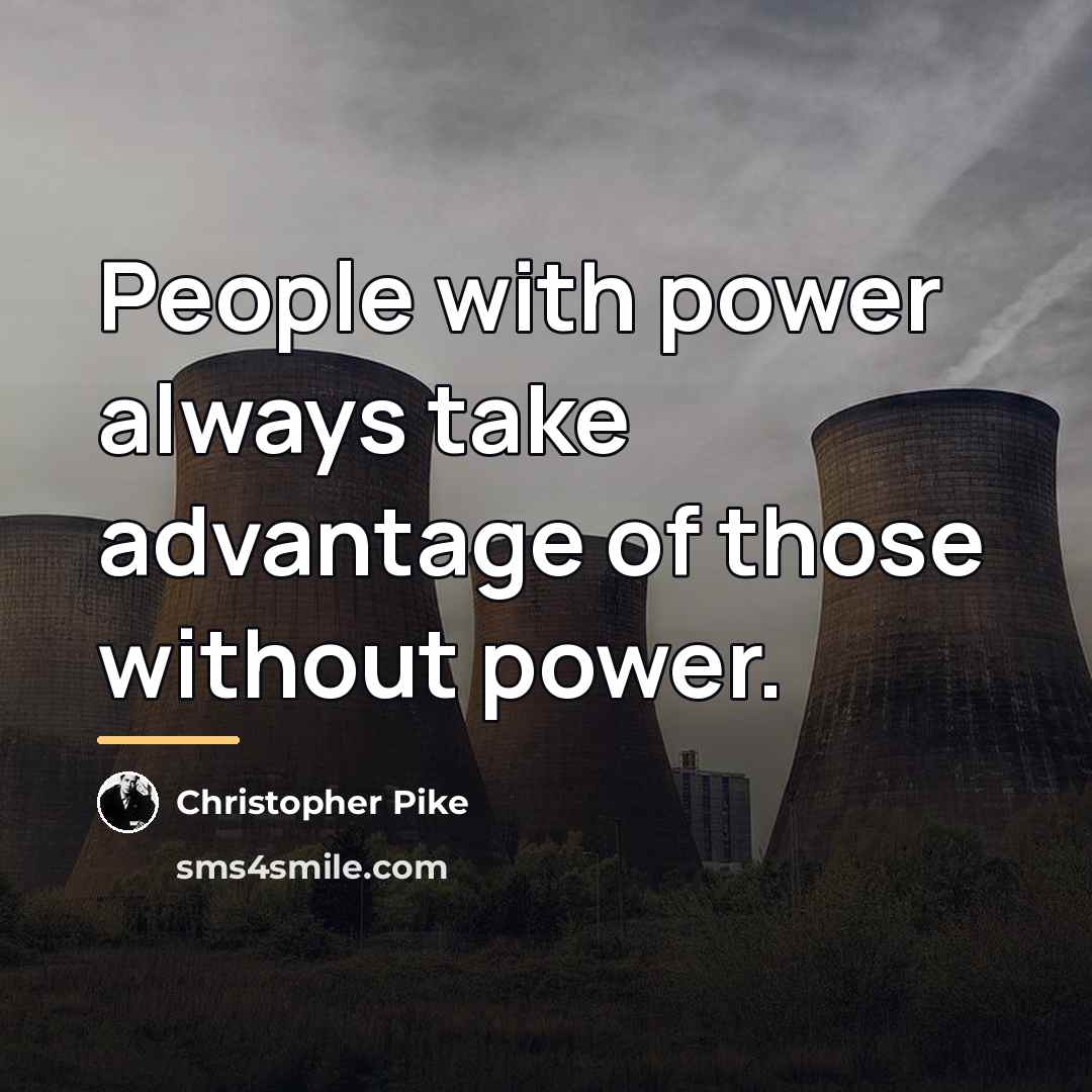 “People with power always take advantage of those without power.…” quote by Christopher Pike