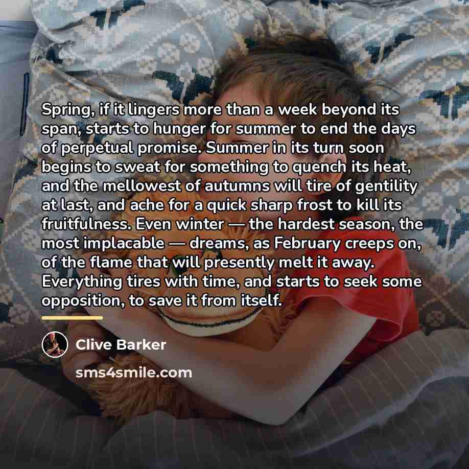 “Spring, if it lingers more than a week beyond its…” quote by Clive Barker