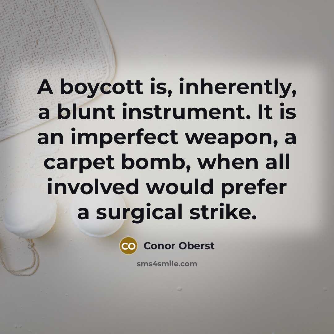 “A boycott is, inherently, a blunt instrument. It is an…” quote by Conor Oberst
