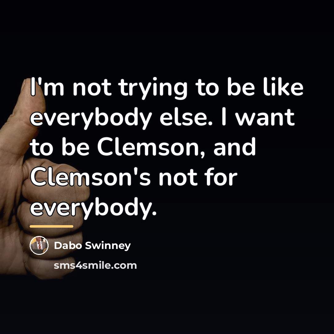 “I'm not trying to be like everybody else. I want…” quote by Dabo Swinney