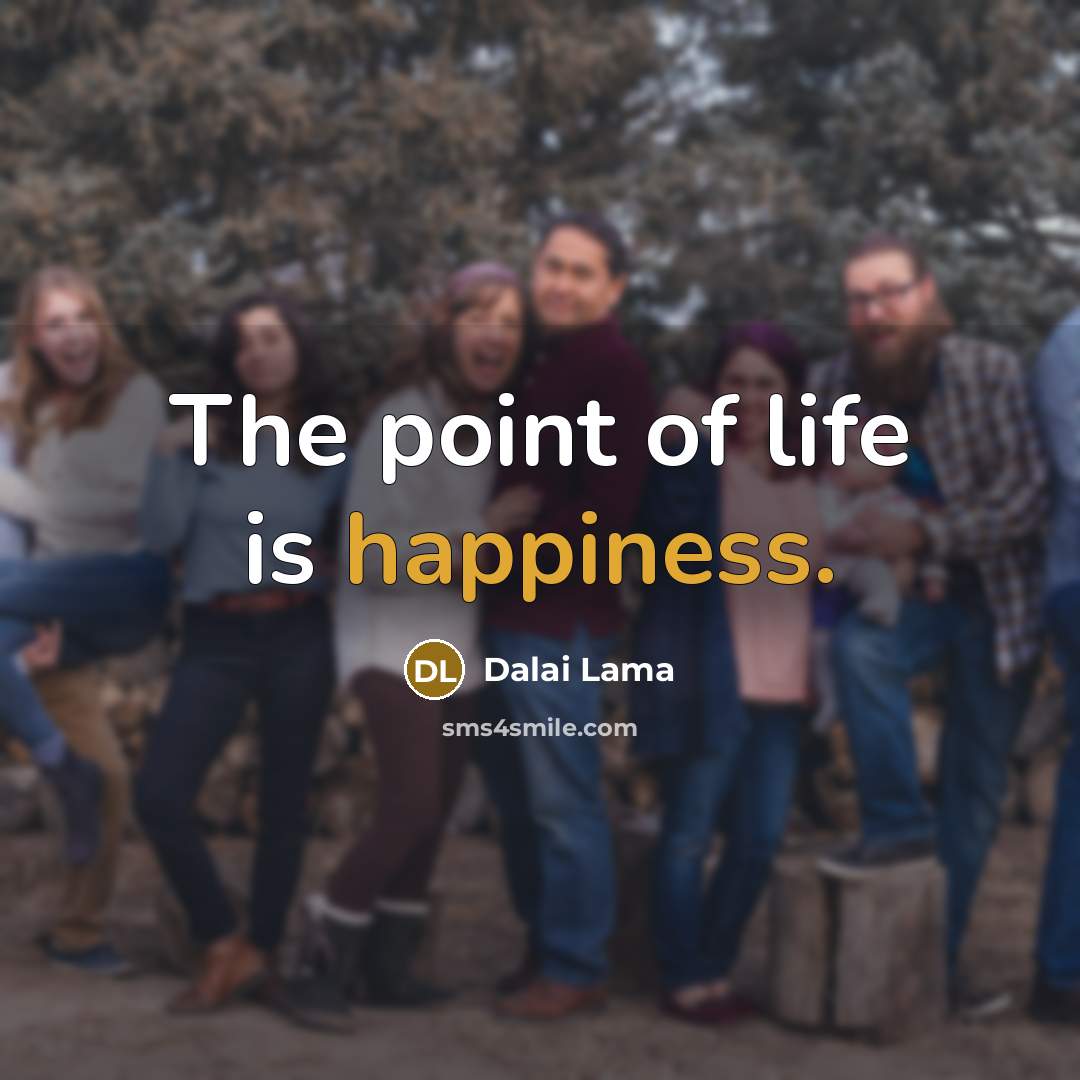 “The point of life is happiness.…” quote by Dalai Lama