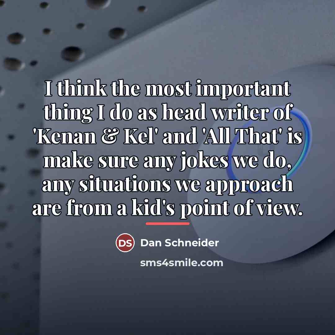 “I think the most important thing I do as head…” quote by Dan Schneider