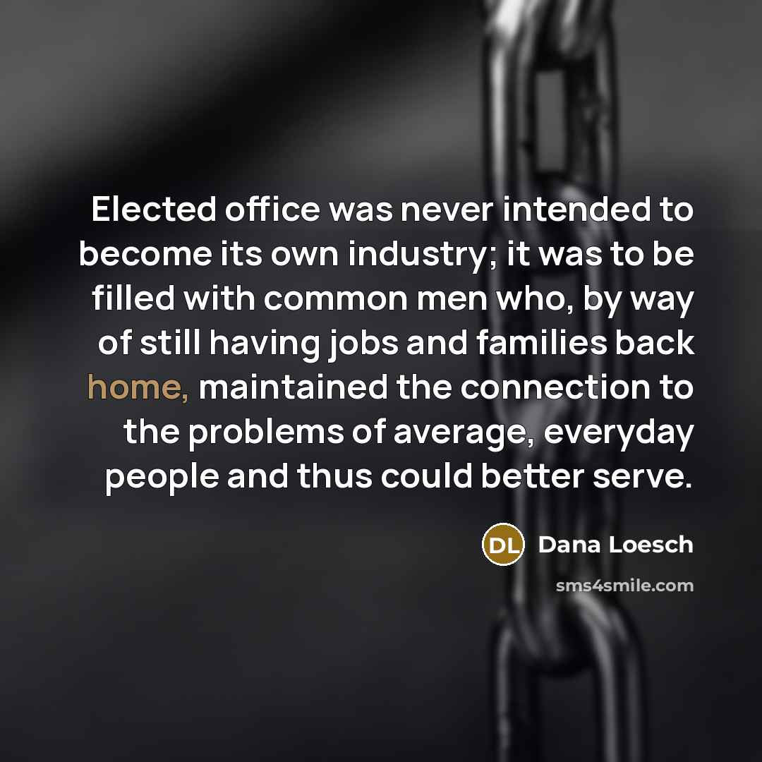 “Elected office was never intended to become its own industry;…” quote by Dana Loesch