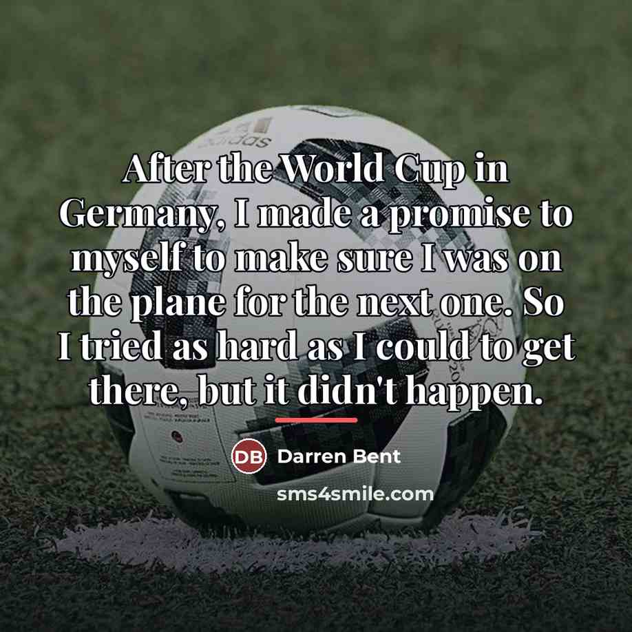 “After the World Cup in Germany, I made a promise…” quote by Darren Bent
