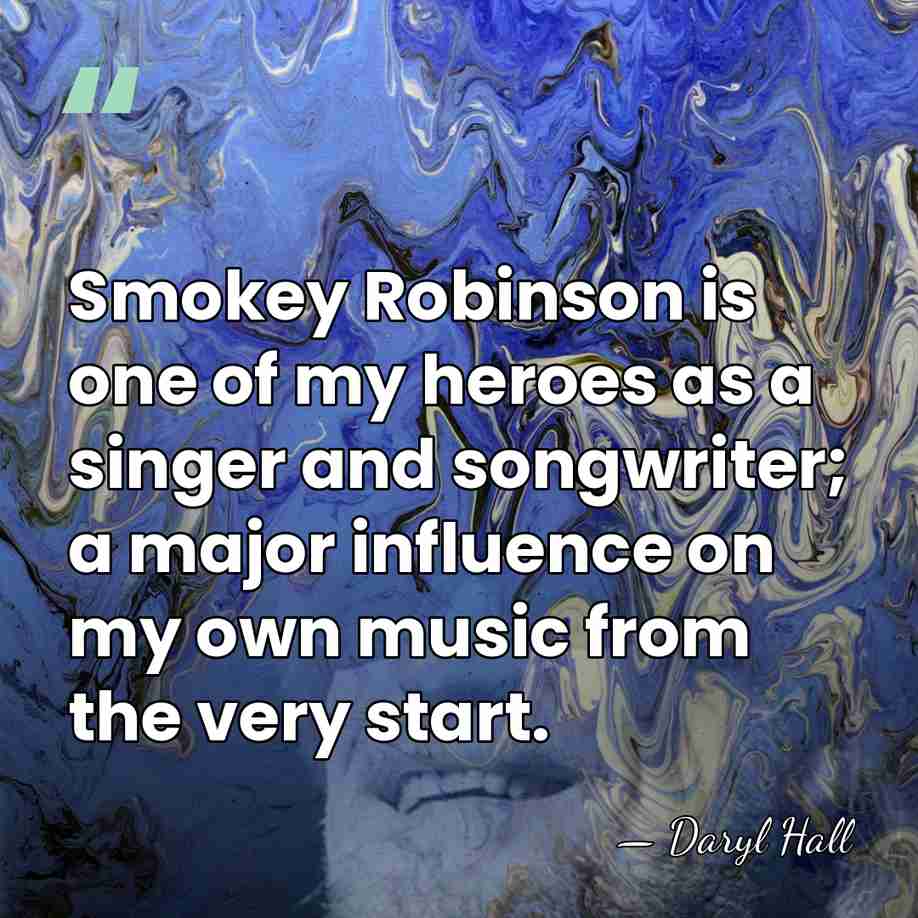Smokey Robinson is one of my heroes as a singer and songwriter;&hellip; - Daryl Hall