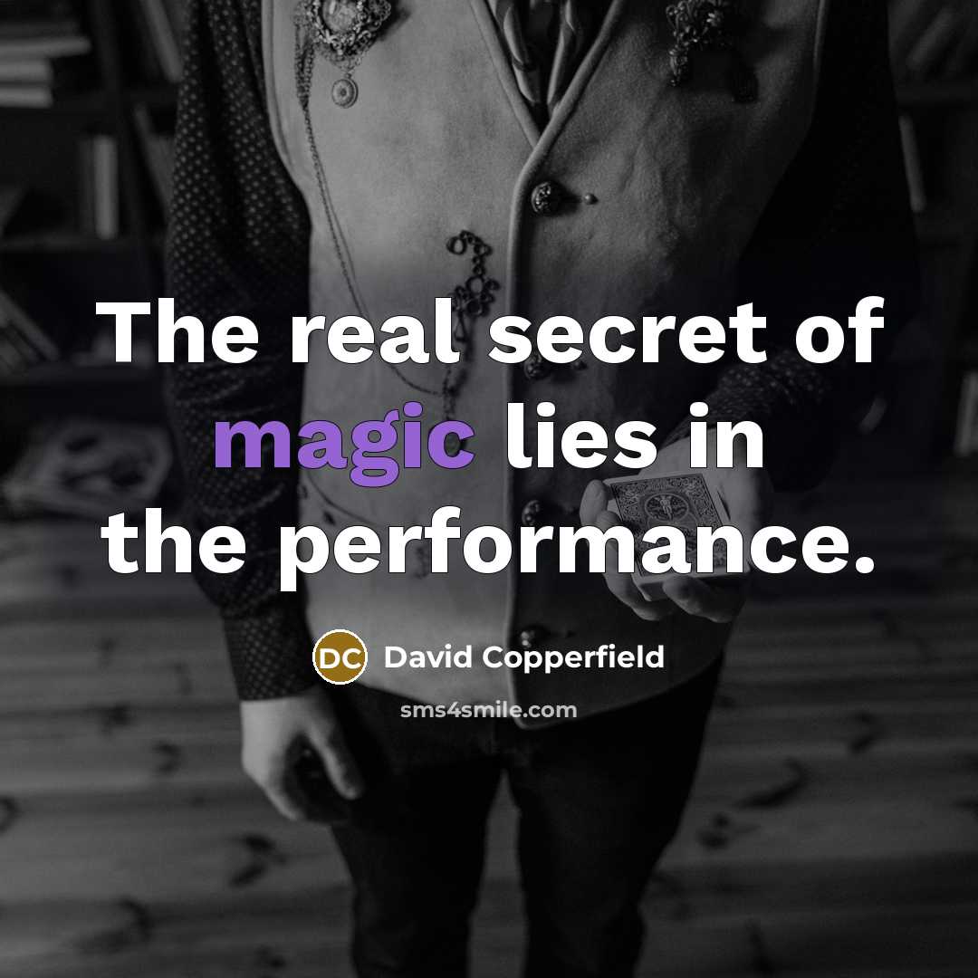 “The real secret of magic lies in the performance.…” quote by David Copperfield