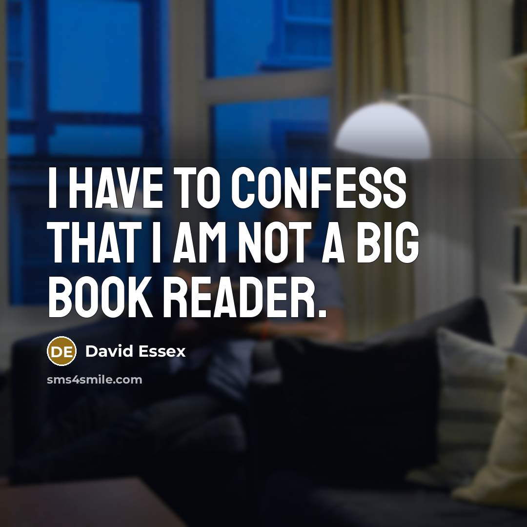 “I have to confess that I am not a big…” quote by David Essex