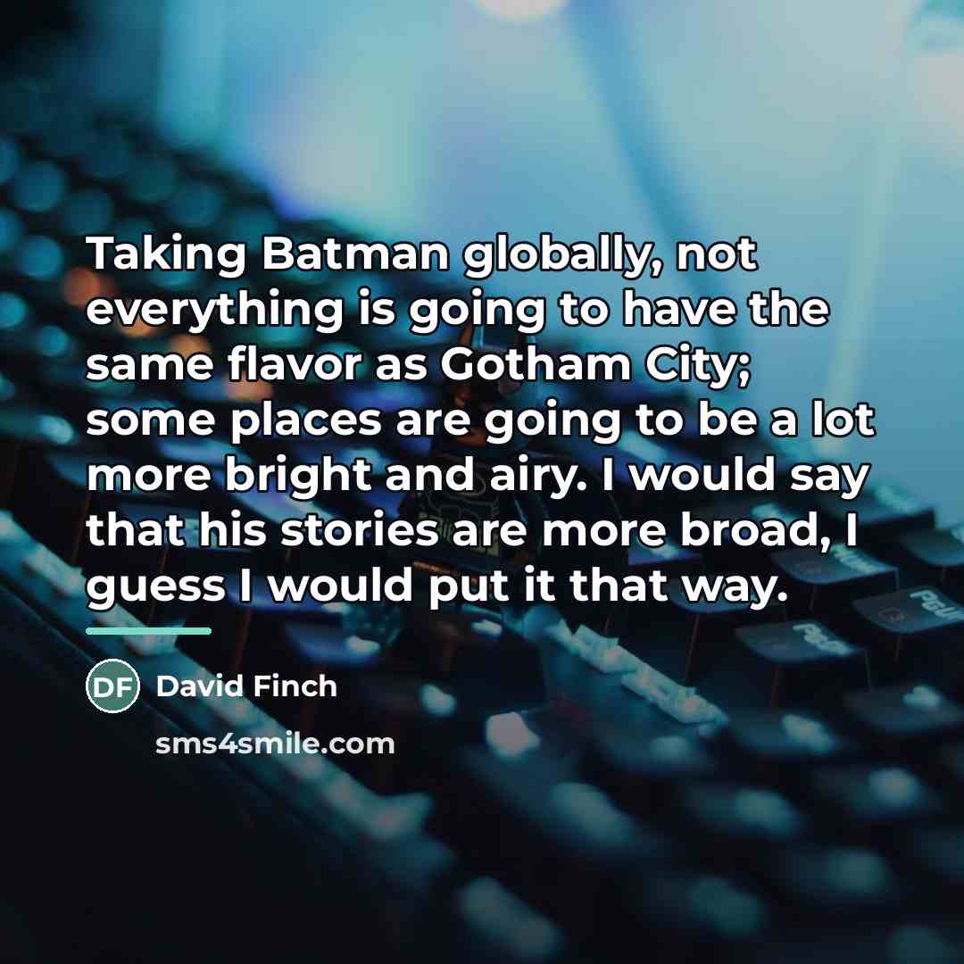 “Taking Batman globally, not everything is going to have the…” quote by David Finch