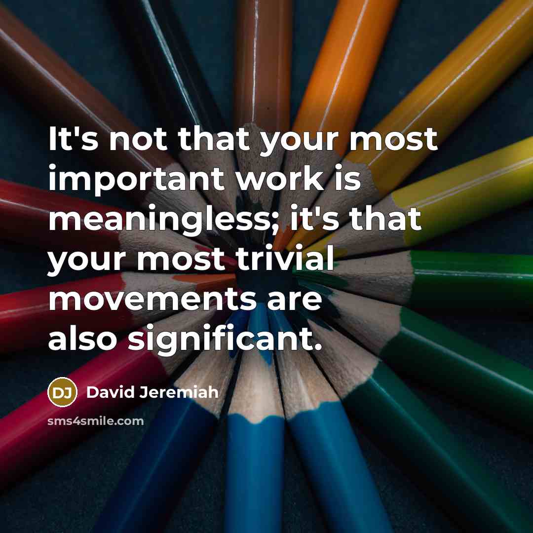 “It's not that your most important work is meaningless; it's…” quote by David Jeremiah