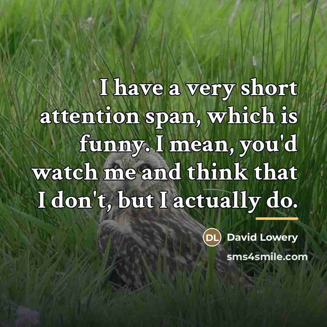“I have a very short attention span, which is funny.…” quote by David Lowery